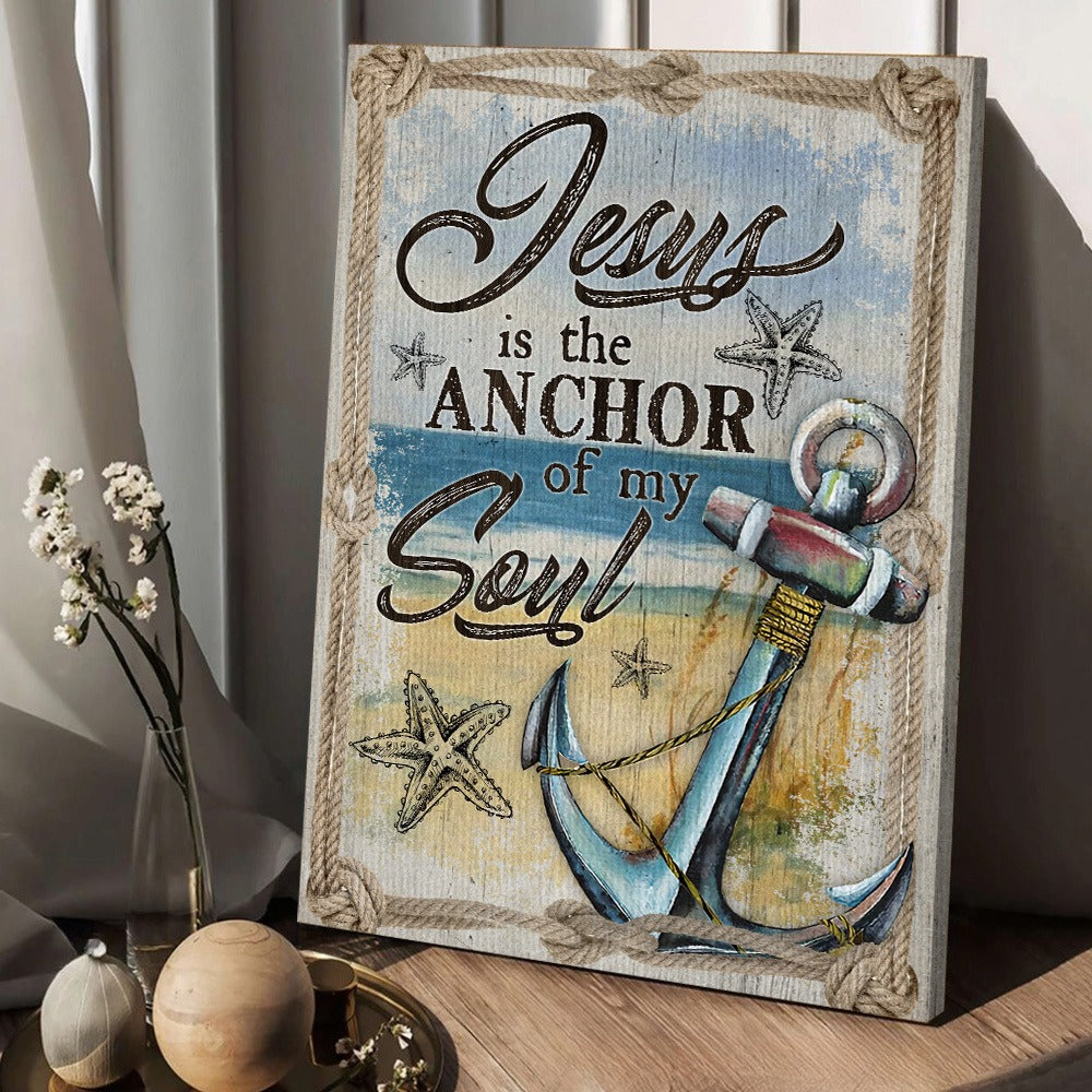 Jesus Is The Anchor Of My Soul-Hebrews 6:19 Christian Anchor Poster Canvas
