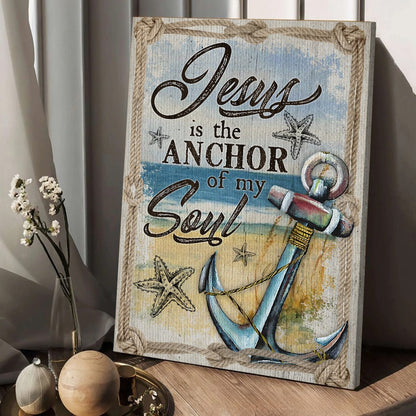 Jesus Is The Anchor Of My Soul-Hebrews 6:19 Christian Anchor Poster Canvas