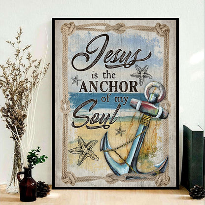 Jesus Is The Anchor Of My Soul-Hebrews 6:19 Christian Anchor Poster Canvas