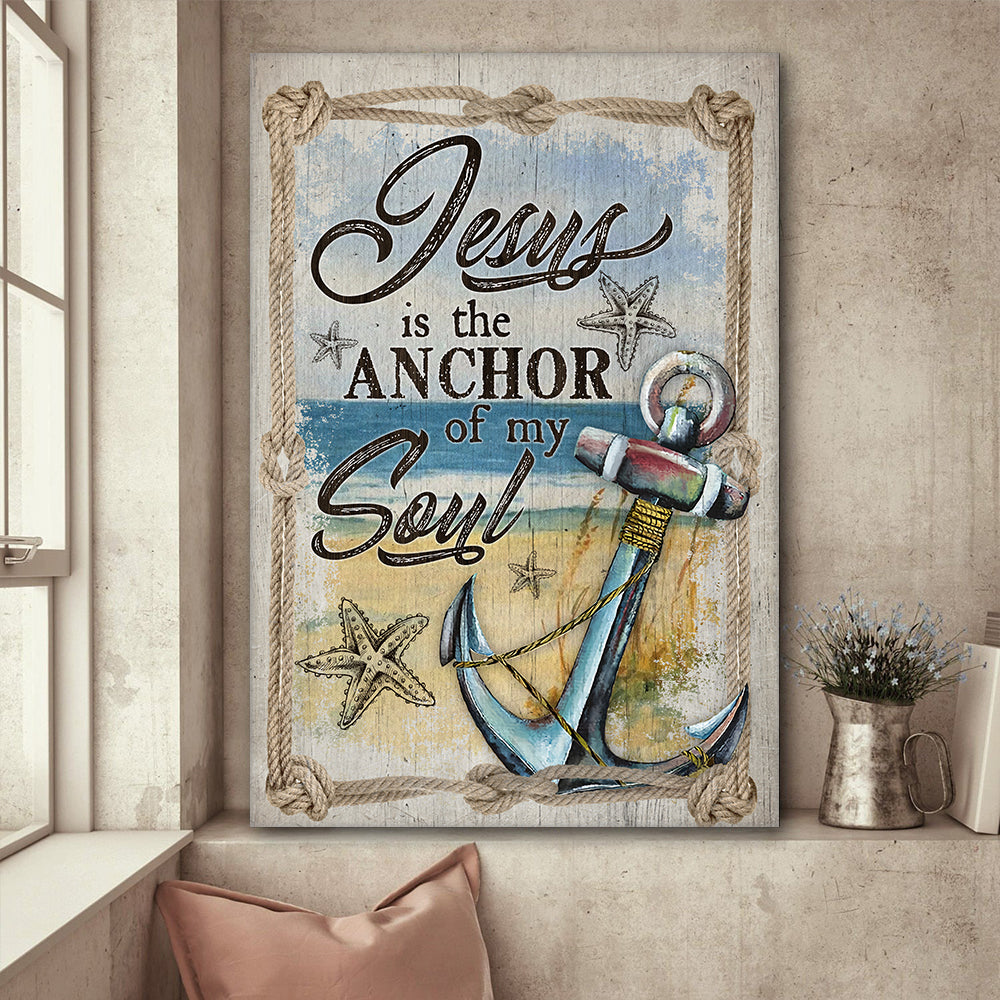 Jesus Is The Anchor Of My Soul-Hebrews 6:19 Christian Anchor Poster Canvas