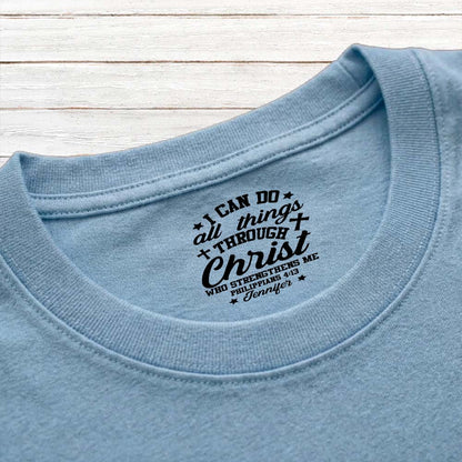 Personalized I Can All Things Through Christ Who Strengthens Me T-Shirt Print Neck