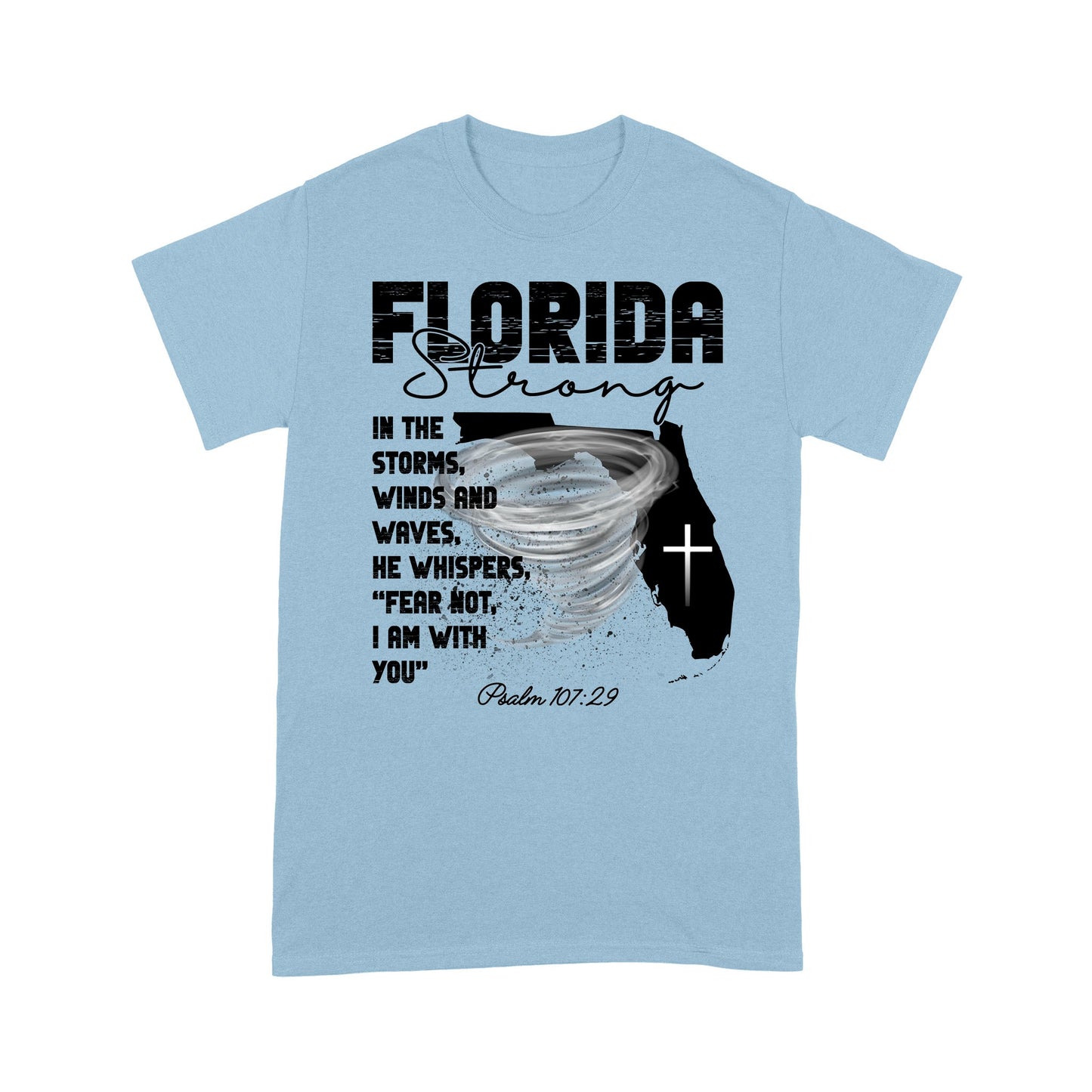 Florida Strong T-Shirt, In The Storm's Winds And Waves He Whispers Fear Not Psalm 107:29 T-Shirt