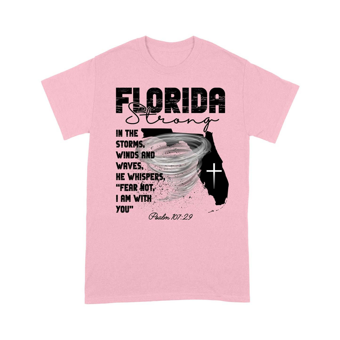 Florida Strong T-Shirt, In The Storm's Winds And Waves He Whispers Fear Not Psalm 107:29 T-Shirt