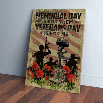 Memorial Day Is For Them Veteran’s Day Is For Me America Veteran Poster Canvas