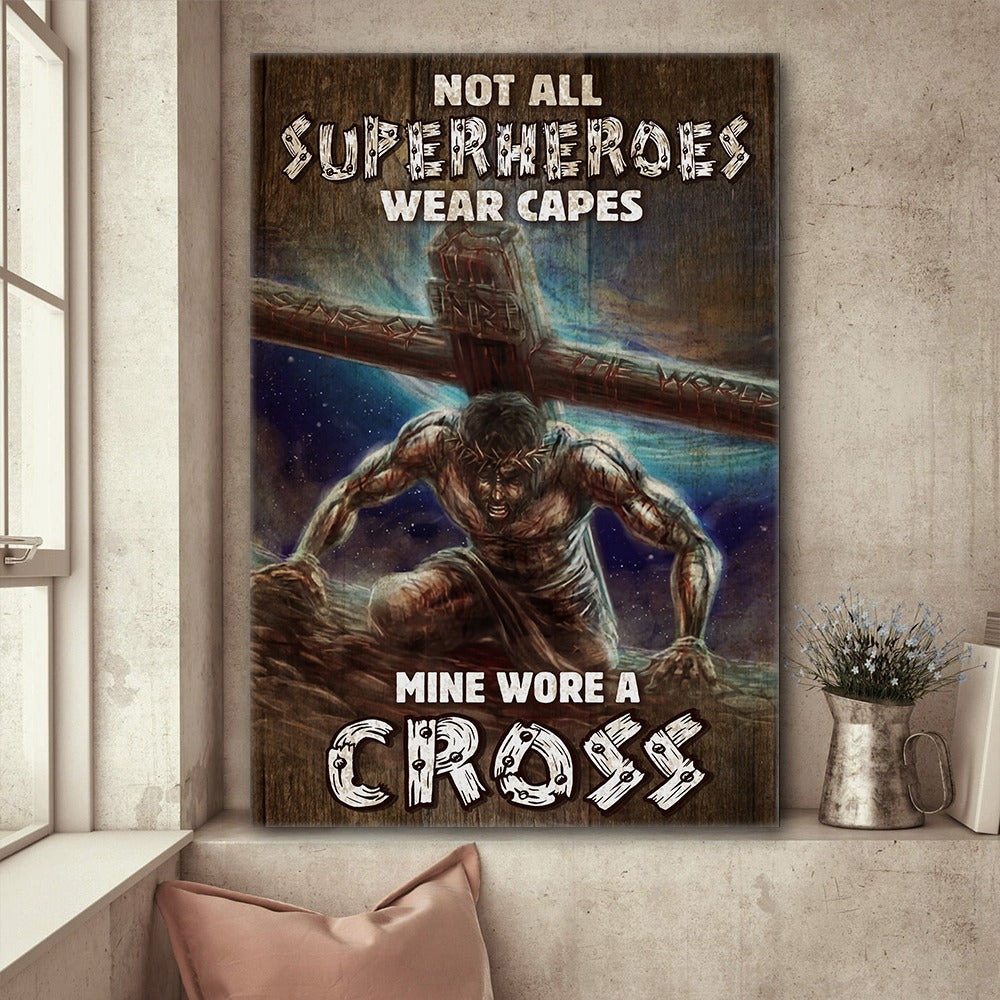 Jesus With Cross Not All Superheroes Wear Capes Mine Wore A Cross Poster Canvas