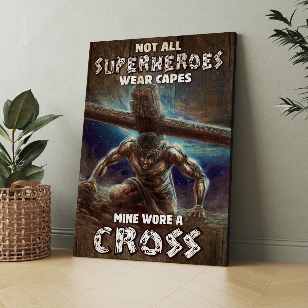 Jesus With Cross Not All Superheroes Wear Capes Mine Wore A Cross Poster Canvas