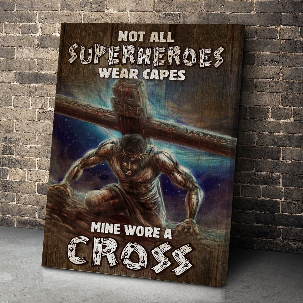 Jesus With Cross Not All Superheroes Wear Capes Mine Wore A Cross Poster Canvas