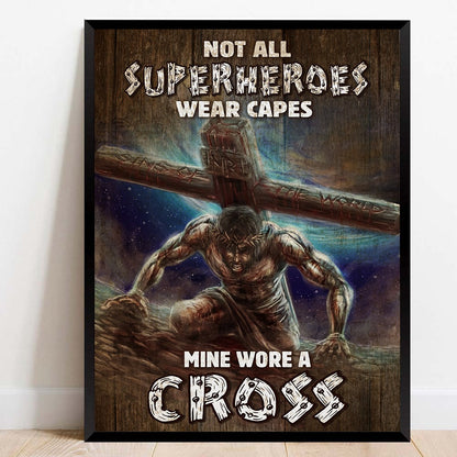 Jesus With Cross Not All Superheroes Wear Capes Mine Wore A Cross Poster Canvas