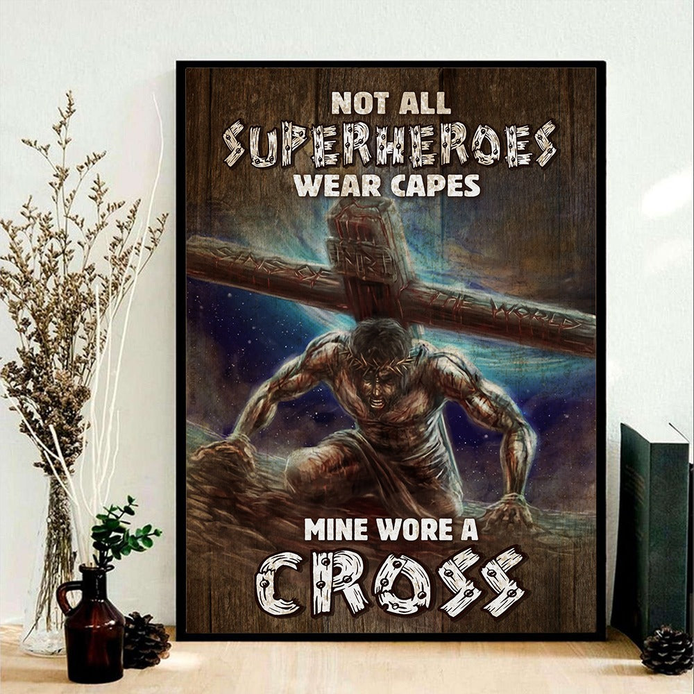 Jesus With Cross Not All Superheroes Wear Capes Mine Wore A Cross Poster Canvas