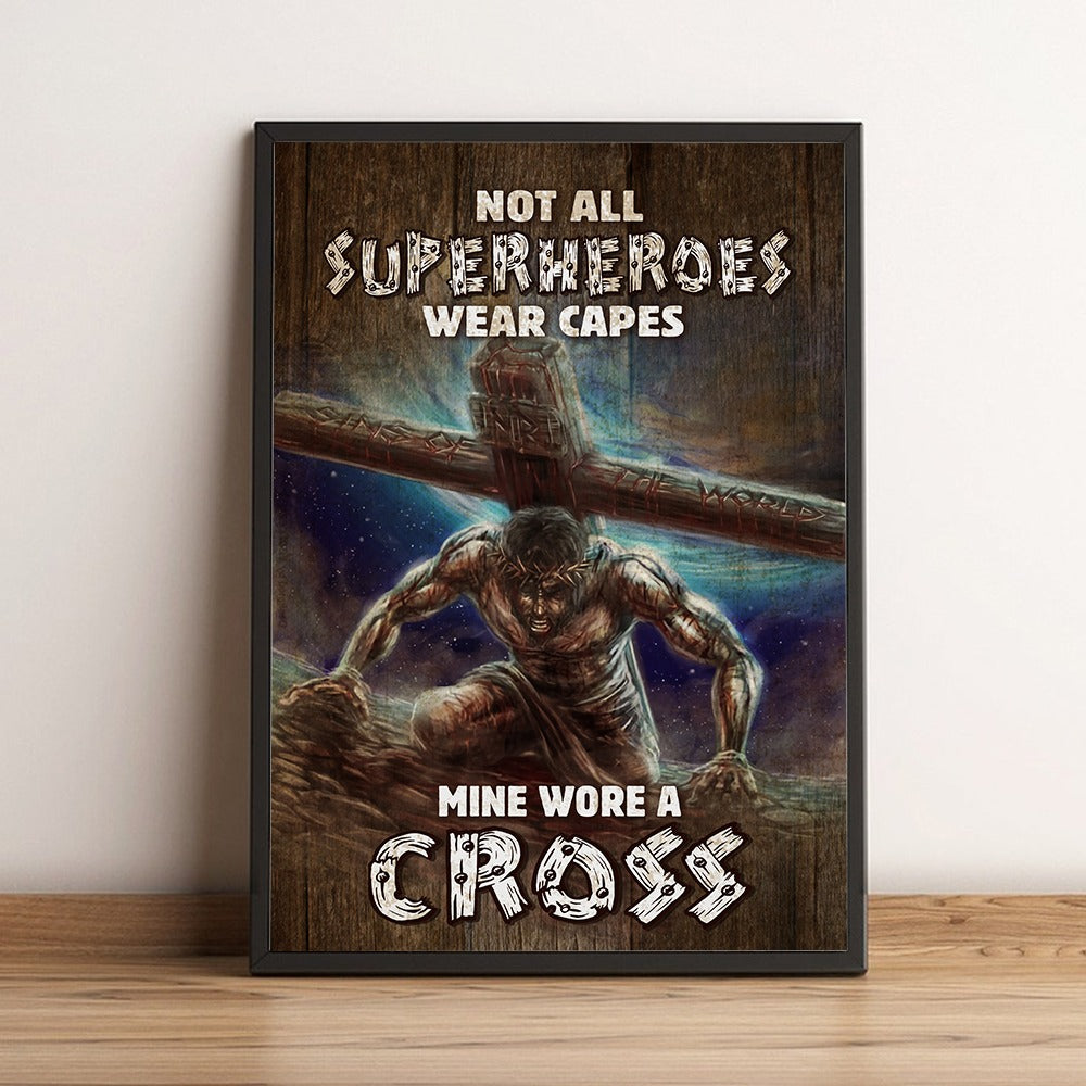 Jesus With Cross Not All Superheroes Wear Capes Mine Wore A Cross Poster Canvas