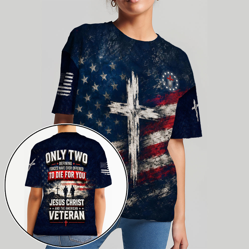 Only Two Have Ever Offered To Die For You Jesus Christ American Veteran 3D All Over Print T-Shirt And Hoodie