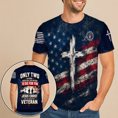 Only Two Have Ever Offered To Die For You Jesus Christ American Veteran 3D All Over Print T-Shirt And Hoodie
