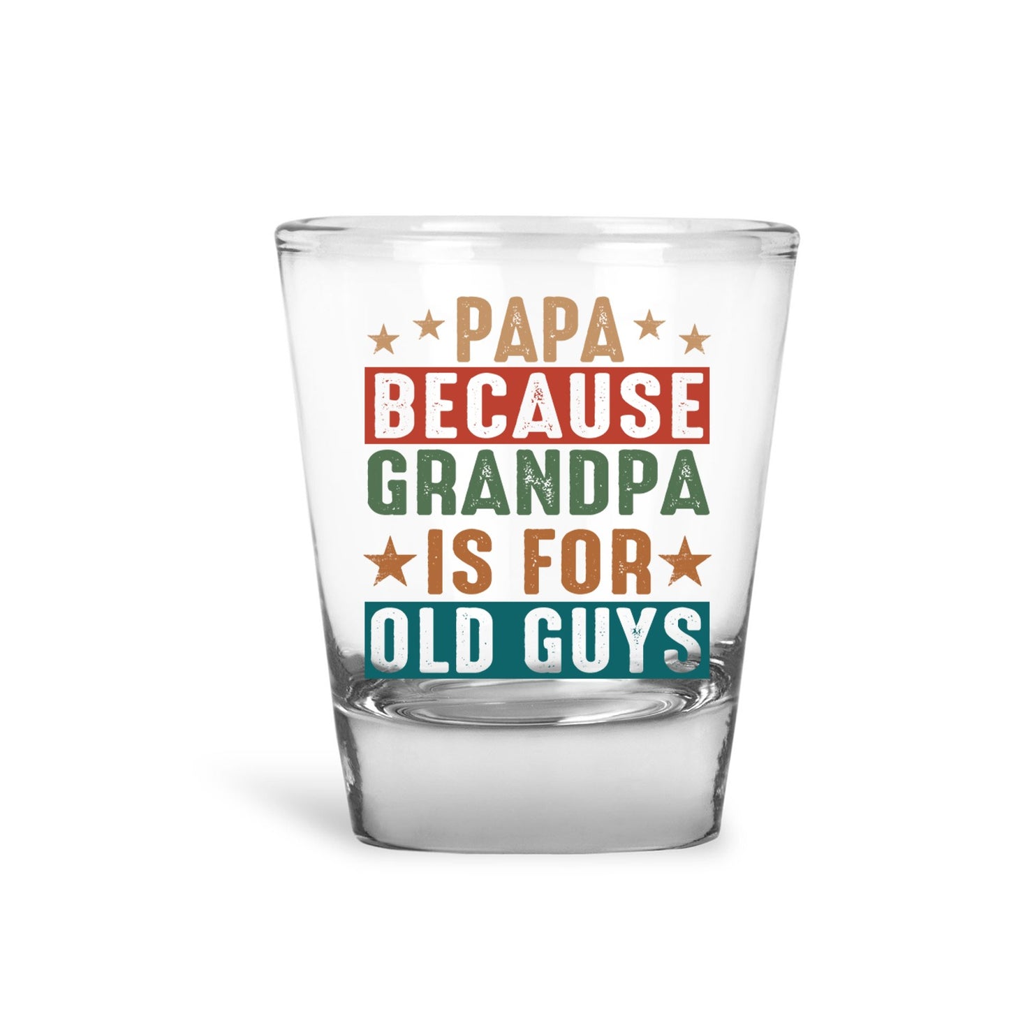 Papa Because Grandpa is for Old Guys Shot Glass, Funny Gift for Dad, Humorous Father Gift Shot Glass