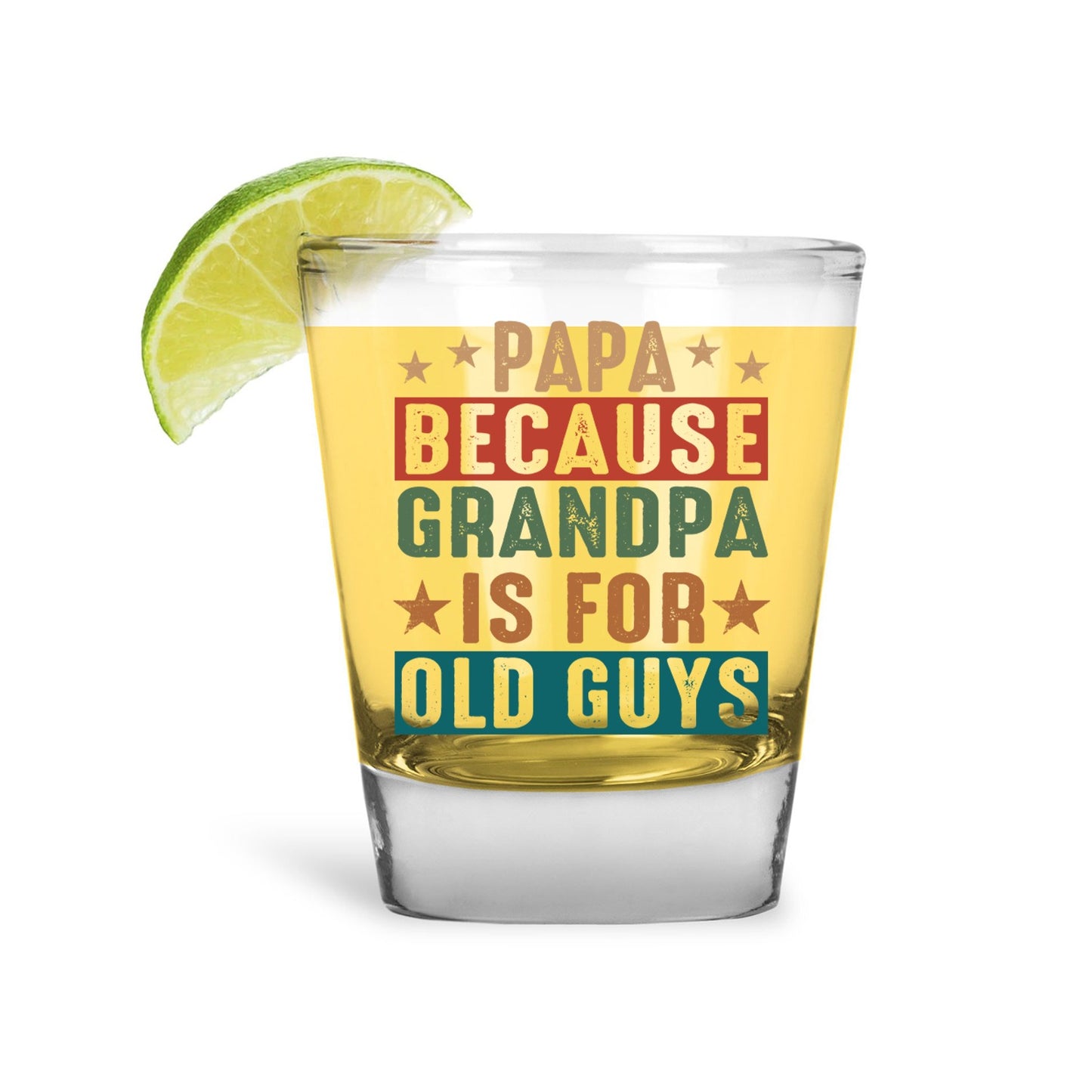 Papa Because Grandpa is for Old Guys Shot Glass, Funny Gift for Dad, Humorous Father Gift Shot Glass
