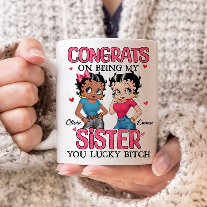 Personalized Besties Congrats On Being My Sister You Lucky Bitch White Mug