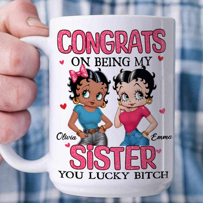 Personalized Besties Congrats On Being My Sister You Lucky Bitch White Mug