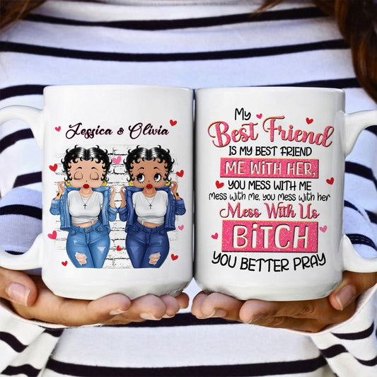 Personalized Besties My Best Friend Is My Best Friend Mess With Her You Mess With Me White Mug