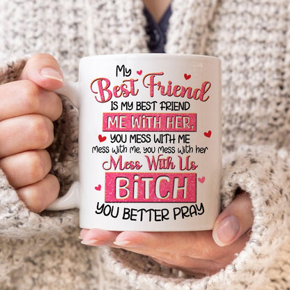 Personalized Besties My Best Friend Is My Best Friend Mess With Her You Mess With Me White Mug