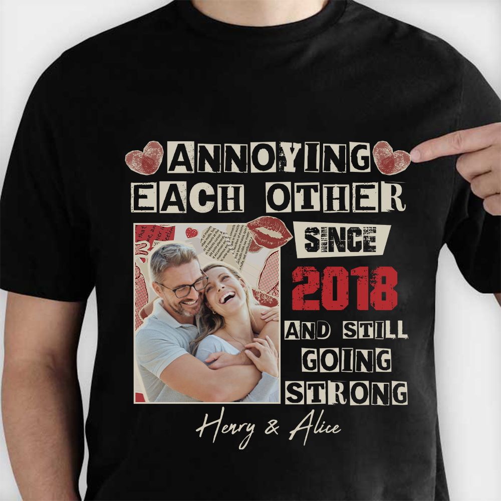 Personalized Couple Photo Annoying Each Other Since Year And Still Going Strong T-Shirt