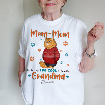 Personalized Funny Cat Mom Cuz I'm Way Too Cool To Be Called Grandma T-Shirt