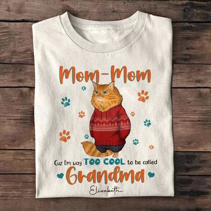 Personalized Funny Cat Mom Cuz I'm Way Too Cool To Be Called Grandma T-Shirt