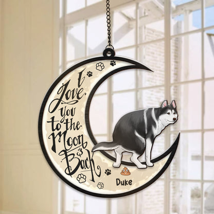 Personalized Funny Dog I Love You To The Moon And Back Hanging Suncatcher Ornament