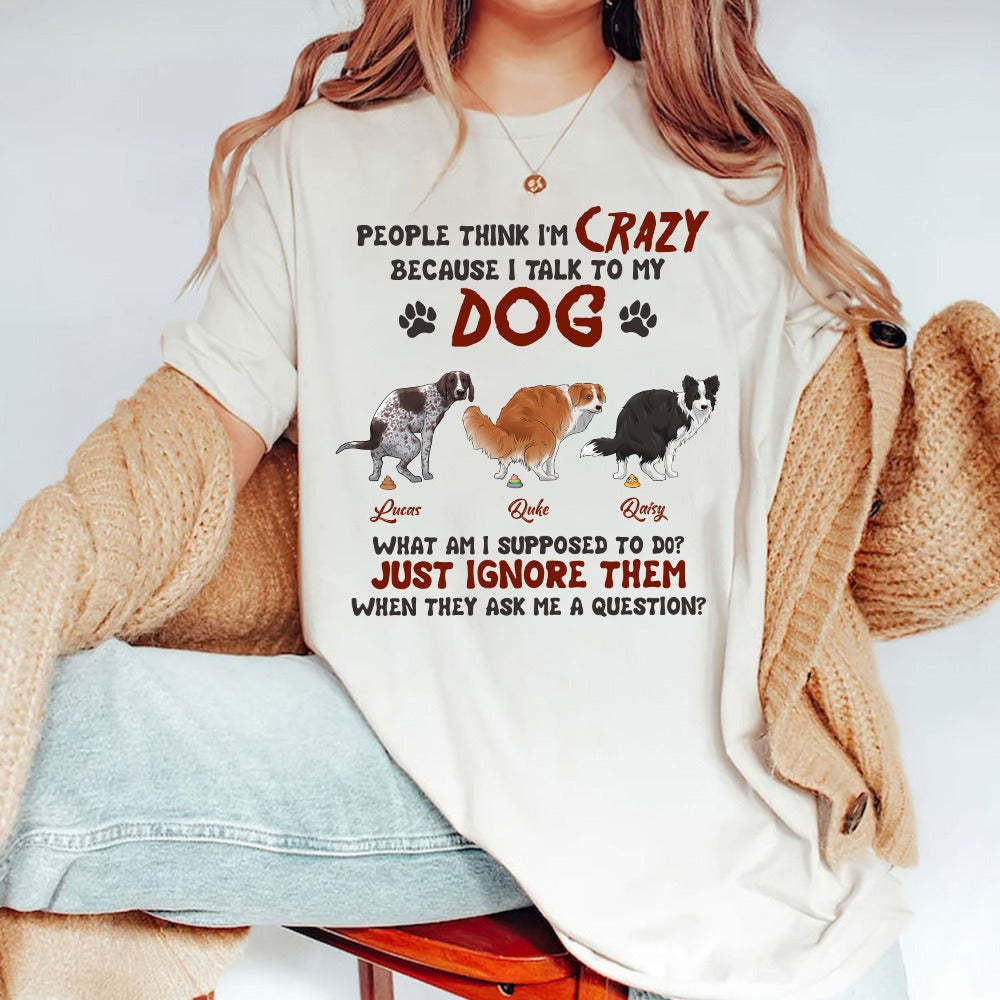 Personalized Funny Dog People Think I'm Crazy Because I Talk To My Dog T-Shirt