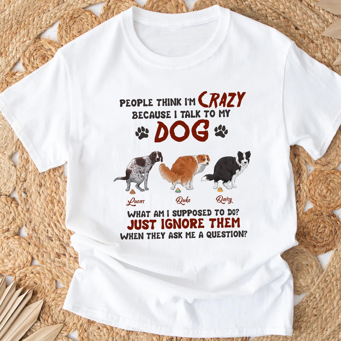 Personalized Funny Dog People Think I'm Crazy Because I Talk To My Dog T-Shirt