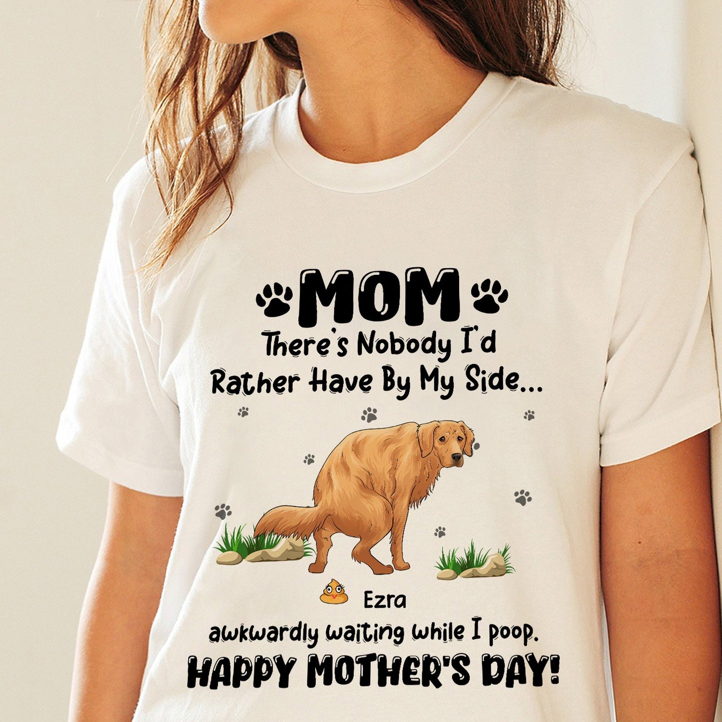 Personalized Funny Dog There's Nobody I Had Rather Have By My Side, Dog Happy Mothers Day T-Shirt