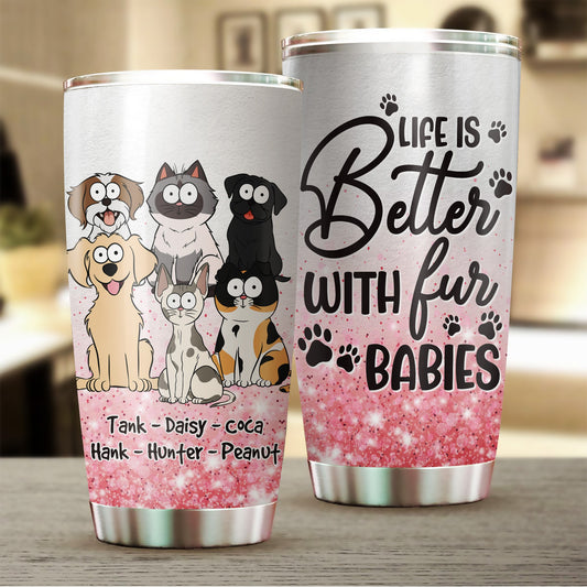 Personalized Funny Pet Life Is Better With Fur Babies Tumbler