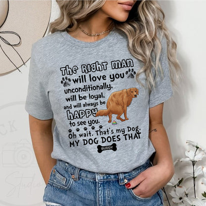 Personalized Funny Pooping Dog, The Right Man Will Love You Unconditionally Will Be Loyal T-Shirt