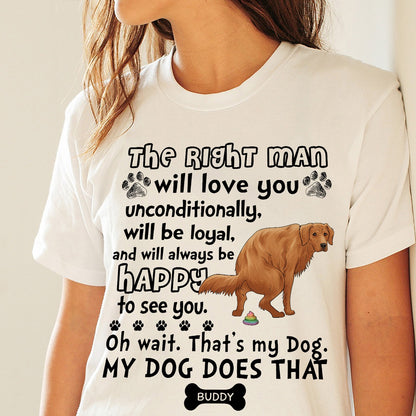 Personalized Funny Pooping Dog, The Right Man Will Love You Unconditionally Will Be Loyal T-Shirt