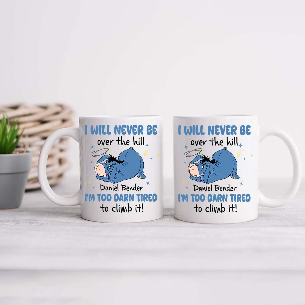 Personalized I Will Never Be Over The Hill I'm Too Darn Tired To Climb It Mug