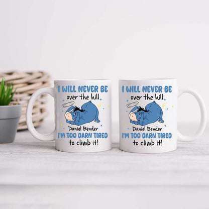 Personalized I Will Never Be Over The Hill I'm Too Darn Tired To Climb It Mug
