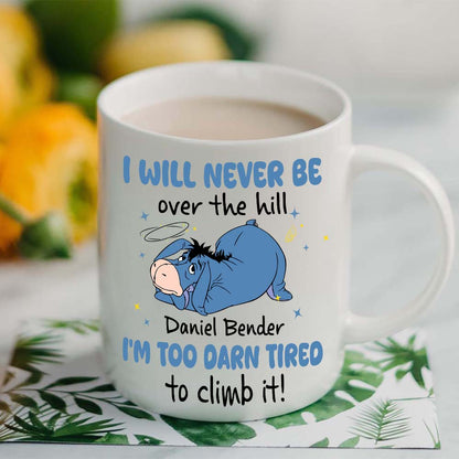 Personalized I Will Never Be Over The Hill I'm Too Darn Tired To Climb It Mug