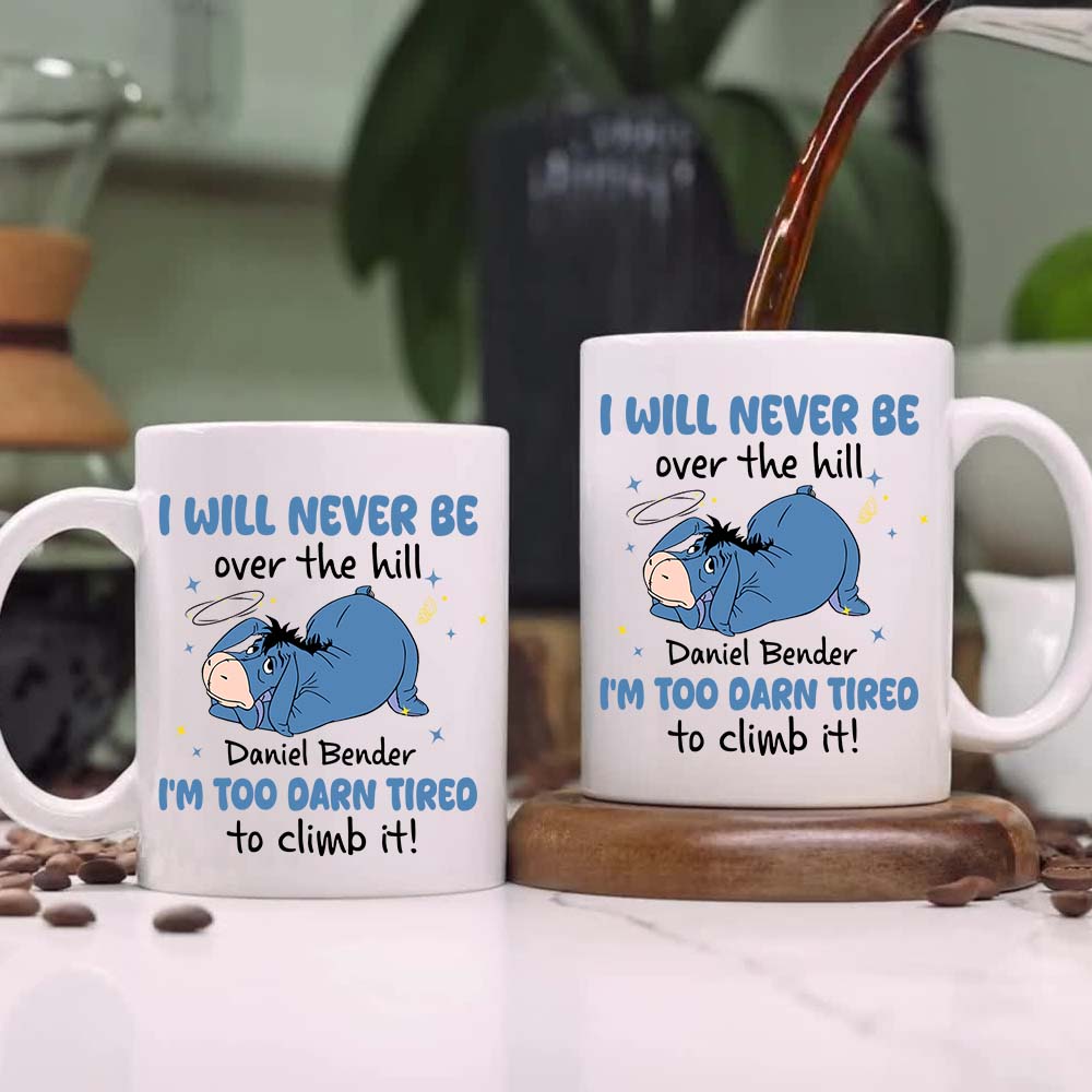 Personalized I Will Never Be Over The Hill I'm Too Darn Tired To Climb It Mug