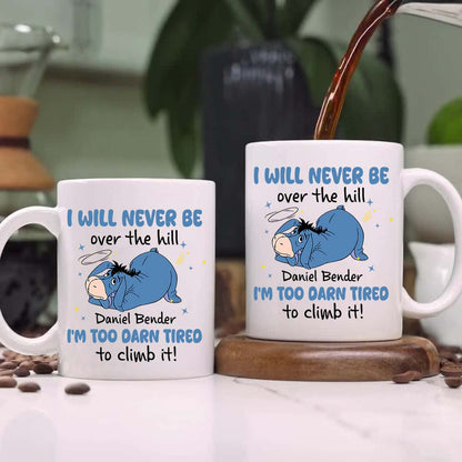 Personalized I Will Never Be Over The Hill I'm Too Darn Tired To Climb It Mug
