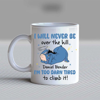 Personalized I Will Never Be Over The Hill I'm Too Darn Tired To Climb It Mug