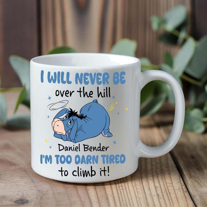 Personalized I Will Never Be Over The Hill I'm Too Darn Tired To Climb It Mug