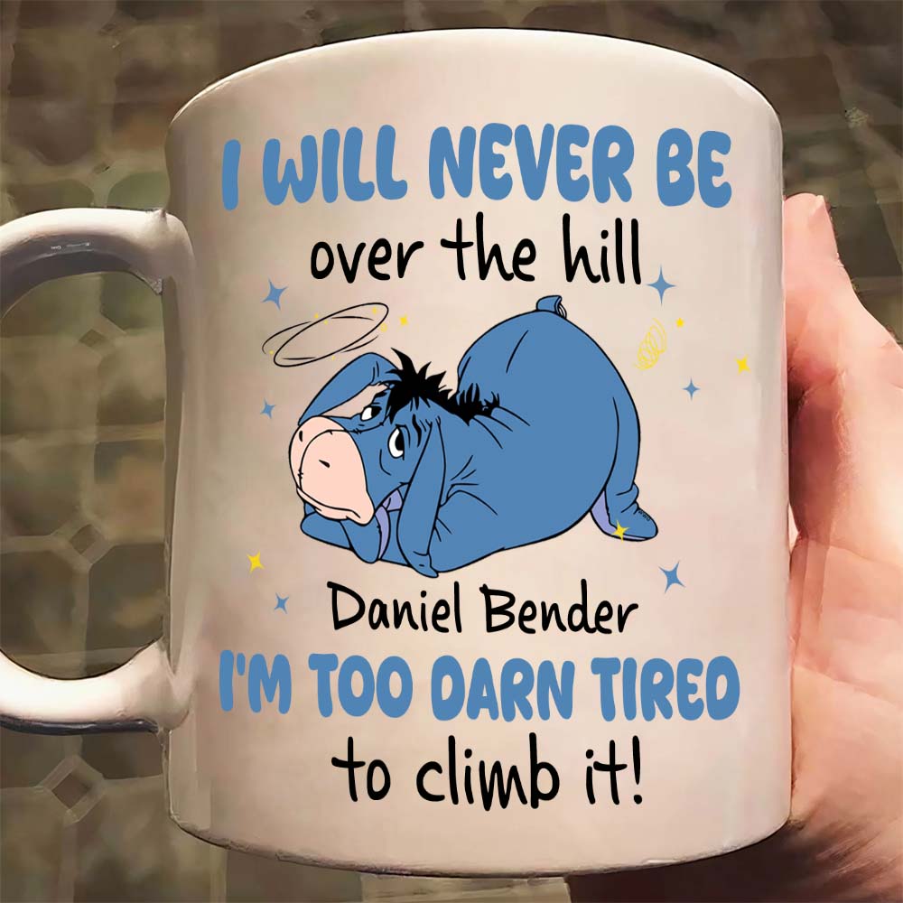 Personalized I Will Never Be Over The Hill I'm Too Darn Tired To Climb It Mug