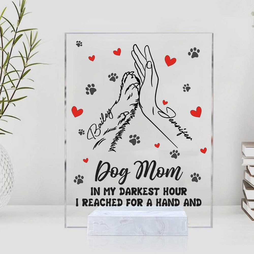 Personalized Mom And Dog High Five Hand In My Darkest Hour I Reached For A Hand And Found A Paw Acrylic Plaque