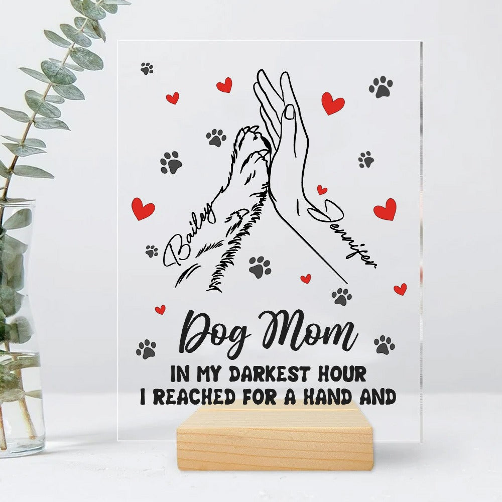 Personalized Mom And Dog High Five Hand In My Darkest Hour I Reached For A Hand And Found A Paw Acrylic Plaque