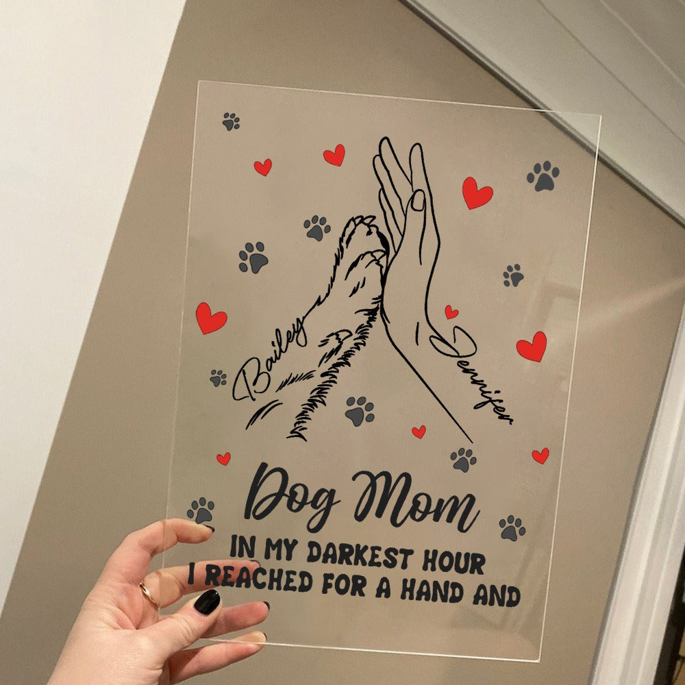 Personalized Mom And Dog High Five Hand In My Darkest Hour I Reached For A Hand And Found A Paw Acrylic Plaque