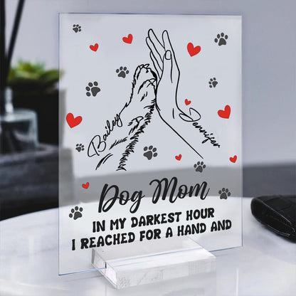 Personalized Mom And Dog High Five Hand In My Darkest Hour I Reached For A Hand And Found A Paw Acrylic Plaque