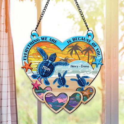 Personalized Mom Sea Turtle Everything We Are Is Because Of You Hanging Suncatcher Ornament