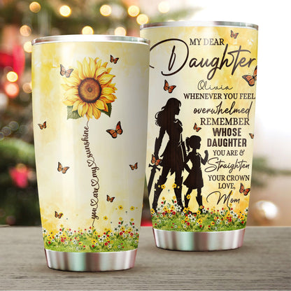 Personalized Mom-Daughter Warrior, You Are My Sunshine My Dear Daughter Whenever You Feel Overwhelmed Tumbler