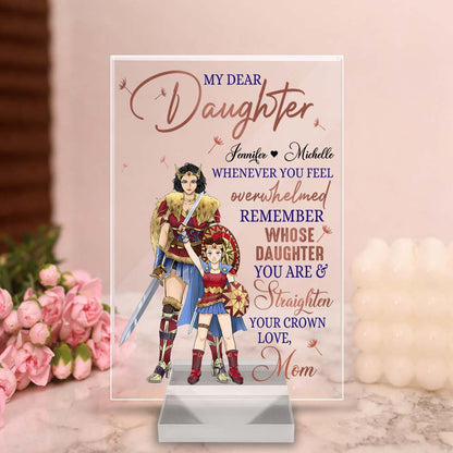 Personalized Mother And Daughter Warrior My Dear Daughter Whenever You Feel Overwhelmed Acrylic Plaque
