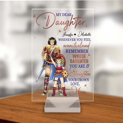Personalized Mother And Daughter Warrior My Dear Daughter Whenever You Feel Overwhelmed Acrylic Plaque