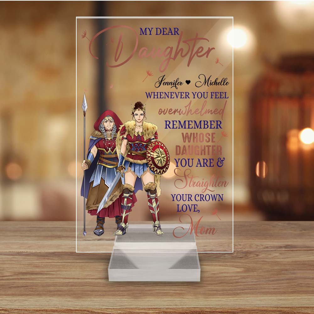 Personalized Mother And Daughter Warrior My Dear Daughter Whenever You Feel Overwhelmed Acrylic Plaque