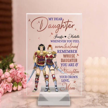 Personalized Mother And Daughter Warrior My Dear Daughter Whenever You Feel Overwhelmed Acrylic Plaque